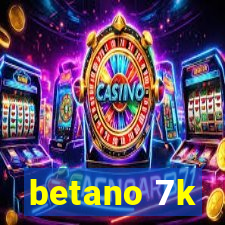 betano 7k